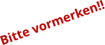 Bitte vormerken!!
